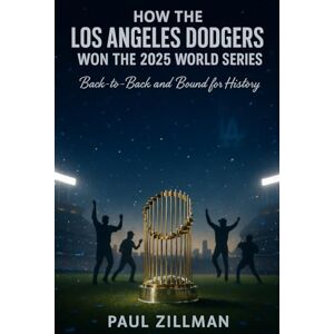 Zillman, Paul How the Los Angeles Dodgers Won the 2025 World Series: Back-to-Back and Bound for History Zillman, Paul How the Los Angeles Dodgers Won the 2025 World Series: Back-to-Back and Bound for History