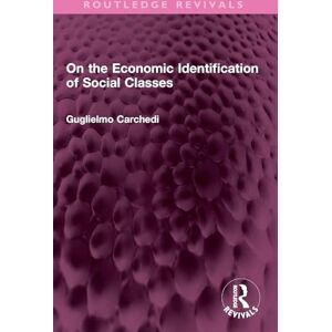 Carchedi, Guglielmo On the Economic Identification of Social Classes (Routledge Revivals) Carchedi, Guglielmo On the Economic Identification of Social Classes (Routledge Revivals)