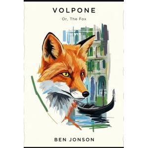 BEN JONSON Volpone: Or, The Fox BEN JONSON Volpone: Or, The Fox