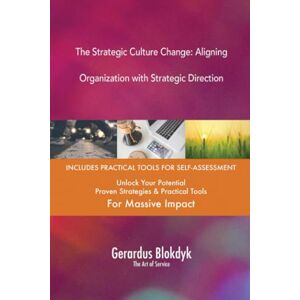 Gerardus Blokdyk - The Art of Service The Strategic Culture Change: Aligning Organization with Strategic Direction Gerardus Blokdyk - The Art of Service The Strategic Culture Change: Aligning Organization with Strategic Direction