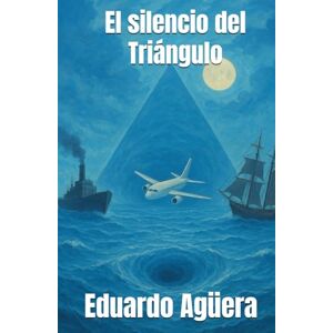 Agüera Villalobos, Eduardo El silencio del Triángulo: Nadie regresa del abismo. Secretos perdidos en el Triángulo de las Bermudas. (Misterio, ciencia ficción) (Novelas de ciencia ficción) Agüera Villalobos, Eduardo El silencio del Triángulo: Nadie regresa del abismo. Secretos perdidos en el Triángulo de las Bermudas. (Misterio, ciencia ficción) (Novelas de ciencia ficción)