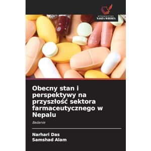 Das, Narhari Obecny stan i perspektywy na przyszłość sektora farmaceutycznego w Nepalu: Badanie Das, Narhari Obecny stan i perspektywy na przyszłość sektora farmaceutycznego w Nepalu: Badanie