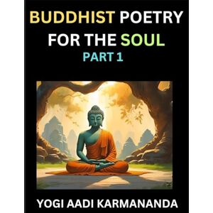 Yogi, Aadi Karmananda Buddhist Poetry for the Soul (Part 1)- Understand Life, Karma, and Divine Philosophy with Dharma Rhymes, Holy Sutra, Mantra, Meditation & Poems, Learn ... Buddha, Bushism Religion, & Spiritual Values Yogi, Aadi Karmananda Buddhist Poetry for the Soul (Part 1)- Understand Life, Karma, and Divine Philosophy with Dharma Rhymes, Holy Sutra, Mantra, Meditation & Poems, Learn ... Buddha, Bushism Religion, & Spiritual Values