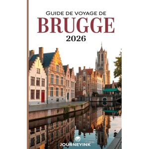 Journeyink Guide De Voyage De Brugge 2026: Guide du voyageur expert sur l'histoire, le patrimoine et les expériences authentiques de Bruges pour les voyageurs de 2026 Journeyink Guide De Voyage De Brugge 2026: Guide du voyageur expert sur l'histoire, le patrimoine et les expériences authentiques de Bruges pour les voyageurs de 2026