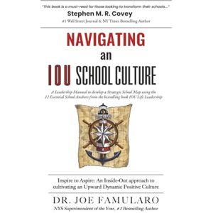 Famularo, Dr.Joe Navigating an IOU SCHOOL CULTURE: Inspire to Aspire: An Inside-Out approach to cultivating an Upward Dynamic Positive Culture Famularo, Dr.Joe Navigating an IOU SCHOOL CULTURE: Inspire to Aspire: An Inside-Out approach to cultivating an Upward Dynamic Positive Culture