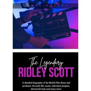 Queens, Alice The Legendary Ridley Scott: A detailed biography of the British film direct and producer, his early life, career, television projects, directorial style and many more Queens, Alice The Legendary Ridley Scott: A detailed biography of the British film direct and producer, his early life, career, television projects, directorial style and many more