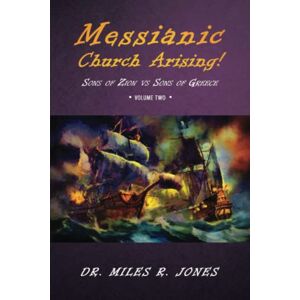 Jones, Dr. Miles R Messianic Church Arising!: Volume Two Sons of Zion vs Sons of Greece Jones, Dr. Miles R Messianic Church Arising!: Volume Two Sons of Zion vs Sons of Greece