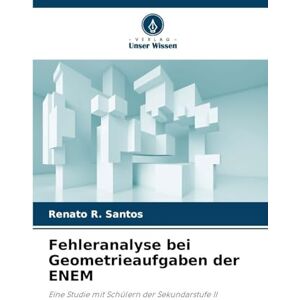 Santos, Renato R Fehleranalyse bei Geometrieaufgaben der ENEM: Eine Studie mit Schülern der Sekundarstufe II Santos, Renato R Fehleranalyse bei Geometrieaufgaben der ENEM: Eine Studie mit Schülern der Sekundarstufe II