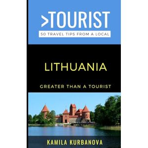 Kurbanova, Kamila Greater Than a Tourist- Lithuania: 50 Travel Tips from a Local (Greater Than a Tourist Europe) Kurbanova, Kamila Greater Than a Tourist- Lithuania: 50 Travel Tips from a Local (Greater Than a Tourist Europe)