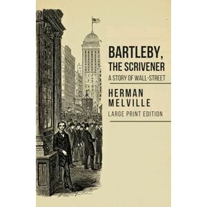 HERMAN MELVILLE BARTLEBY, THE SCRIVENER: A STORY OF WALL-STREET HERMAN MELVILLE BARTLEBY, THE SCRIVENER: A STORY OF WALL-STREET