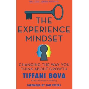 Tiffani Bova The Experience Mindset: Changing the Way You Think About Growth Tiffani Bova The Experience Mindset: Changing the Way You Think About Growth