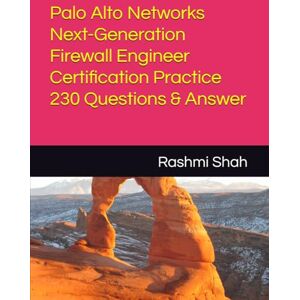Shah, Rashmi Palo Alto Networks Next-Generation Firewall Engineer Certification Practice 230 Questions & Answer Shah, Rashmi Palo Alto Networks Next-Generation Firewall Engineer Certification Practice 230 Questions & Answer