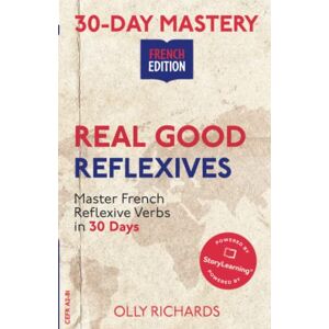 Richards, Olly 30-Day Mastery: Real Good Reflexives: Master French Reflexive Verbs in 30 Days (30-Day Mastery French Edition) Richards, Olly 30-Day Mastery: Real Good Reflexives: Master French Reflexive Verbs in 30 Days (30-Day Mastery French Edition)