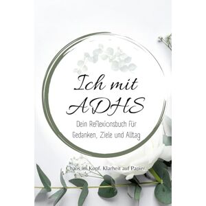 Herz, Klar Ich mit ADHS: Mehr Verständnis, weniger Chaos – dein persönliches Workbook für ein klareres Ich. (Alles über ADHS – für jede Lebensphase) Herz, Klar Ich mit ADHS: Mehr Verständnis, weniger Chaos – dein persönliches Workbook für ein klareres Ich. (Alles über ADHS – für jede Lebensphase)