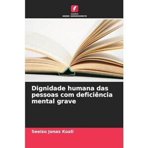Koali, Seeiso Jonas Dignidade humana das pessoas com deficiência mental grave Koali, Seeiso Jonas Dignidade humana das pessoas com deficiência mental grave