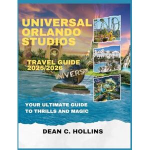 HOLLINS, DEAN C. UNIVERSAL ORLANDO STUDIOS TRAVEL GUIDE 2025/2026: YOUR ULTIMATE GUIDE TO THRILLS AND MAGIC HOLLINS, DEAN C. UNIVERSAL ORLANDO STUDIOS TRAVEL GUIDE 2025/2026: YOUR ULTIMATE GUIDE TO THRILLS AND MAGIC