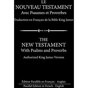 Stratford, Nadine L Le Nouveau Testament avec Psaumes et Proverbes: Édition Parallèle en Français Anglais Stratford, Nadine L Le Nouveau Testament avec Psaumes et Proverbes: Édition Parallèle en Français Anglais