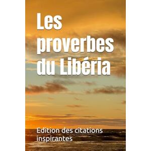 des citations inspirantes, Edition Les proverbes du Libéria des citations inspirantes, Edition Les proverbes du Libéria