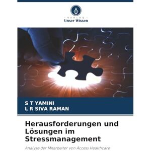 YAMINI, S T Herausforderungen und Lösungen im Stressmanagement: Analyse der Mitarbeiter von Access Healthcare YAMINI, S T Herausforderungen und Lösungen im Stressmanagement: Analyse der Mitarbeiter von Access Healthcare
