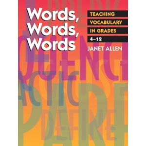 Allen, Janet Words, Words, Words: Teaching Vocabulary in Grades 4-12 Allen, Janet Words, Words, Words: Teaching Vocabulary in Grades 4-12