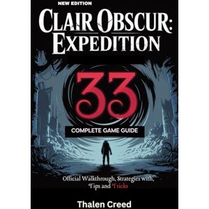 Creed, Thalen Clair Obscur: Expedition 33 Complete Game Guide: Official Walkthrough, Strategies with, Tips and Tricks Creed, Thalen Clair Obscur: Expedition 33 Complete Game Guide: Official Walkthrough, Strategies with, Tips and Tricks