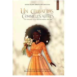 Boukouloubou, Aïcha Un célibat pas comme les autres: Un voyage à la découverte de soi Boukouloubou, Aïcha Un célibat pas comme les autres: Un voyage à la découverte de soi