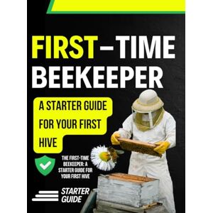 Holbrook Press, Colby The First-Time Beekeeper: A Starter Guide for Your First Hive Holbrook Press, Colby The First-Time Beekeeper: A Starter Guide for Your First Hive