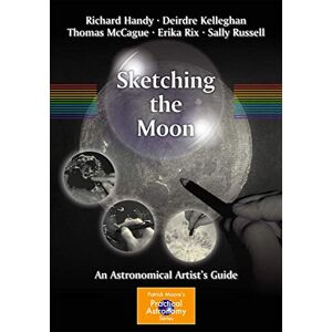 Handy, Richard Sketching the Moon: An Astronomical Artist's Guide (The Patrick Moore Practical Astronomy Series) Handy, Richard Sketching the Moon: An Astronomical Artist's Guide (The Patrick Moore Practical Astronomy Series)