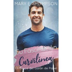 Thompson, Mary E Su Fascinación Curvilínea: Una novela romántica de una chica curvilínea en un pueblo pequeño (En Busca del Galán de Papel) Thompson, Mary E Su Fascinación Curvilínea: Una novela romántica de una chica curvilínea en un pueblo pequeño (En Busca del Galán de Papel)