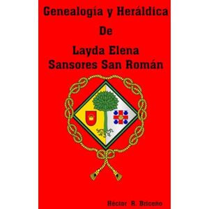 Briceño, Héctor R. Genealogía y Heráldica de Layda Elena Sansores San Román Briceño, Héctor R. Genealogía y Heráldica de Layda Elena Sansores San Román
