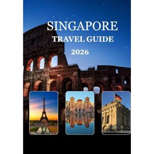 Williams, Alex Singapore Travel Guide 2026: “Your Essential Companion to Smart Planning, Budgeting, Food & Experiences in Singapore” Williams, Alex Singapore Travel Guide 2026: “Your Essential Companion to Smart Planning, Budgeting, Food & Experiences in Singapore”