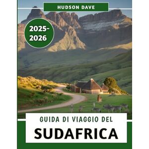 Dave, Hudson Guida Di Viaggio Del Sudafrica 2025-2026: Il tuo compagno ideale per safari, percorsi panoramici, tesori culturali e avventure emozionanti Dave, Hudson Guida Di Viaggio Del Sudafrica 2025-2026: Il tuo compagno ideale per safari, percorsi panoramici, tesori culturali e avventure emozionanti