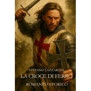 Lazzaroni, Stefano La Croce di Ferro (I Templari) Lazzaroni, Stefano La Croce di Ferro (I Templari)