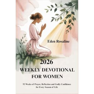 Rosaline, Eden 2026 WEEKLY DEVOTIONAL FOR WOMEN: 52 Weeks of Prayer, Reflection and Godly Confidence for Every Season of Life Rosaline, Eden 2026 WEEKLY DEVOTIONAL FOR WOMEN: 52 Weeks of Prayer, Reflection and Godly Confidence for Every Season of Life
