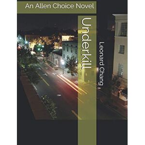Chang, Leonard Underkill: An Allen Choice Novel Chang, Leonard Underkill: An Allen Choice Novel