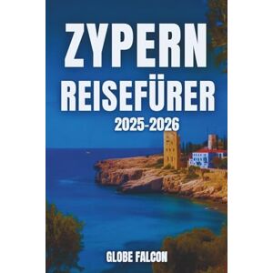 Falcon Zypern-Reiseführer 2025-2026: Eine Reise voller Geschmack, Tradition und endlosem Sonnenschein Falcon Zypern-Reiseführer 2025-2026: Eine Reise voller Geschmack, Tradition und endlosem Sonnenschein