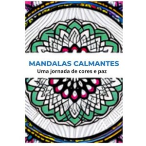 F Santos, NATALIE M Mandalas calmantes: Uma jornada de cores e paz F Santos, NATALIE M Mandalas calmantes: Uma jornada de cores e paz