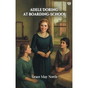 North, Grace May Adele Doring At Boarding-School (Edition1) North, Grace May Adele Doring At Boarding-School (Edition1)