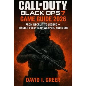 GREER, DAVID I CALL OF DUTY BLACK OPS 7 GAME GUIDE: “From Recruit to Legend – Master Every Map, Weapon, and Mode” GREER, DAVID I CALL OF DUTY BLACK OPS 7 GAME GUIDE: “From Recruit to Legend – Master Every Map, Weapon, and Mode”