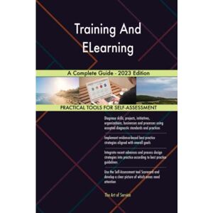 The Art of Service - Training And ELearning Publishing Training And ELearning A Complete Guide 2023 Edition The Art of Service - Training And ELearning Publishing Training And ELearning A Complete Guide 2023 Edition