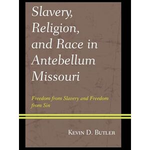 Lexington Books Slavery, Religion, and Race in Antebellum Missouri: Freedom from Slavery and Freedom from Sin (Religion in American History) Lexington Books Slavery, Religion, and Race in Antebellum Missouri: Freedom from Slavery and Freedom from Sin (Religion in American History)