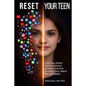 Khan MD PhD, Rafiq Reset Your Teen: A 30-Day Action Plan to Reduce Screen Time and Improve Your Teen’s Mental Health Khan MD PhD, Rafiq Reset Your Teen: A 30-Day Action Plan to Reduce Screen Time and Improve Your Teen’s Mental Health