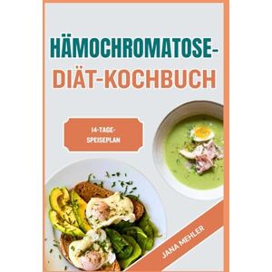 Mehler, Jana HÄMOCHROMATOSE-DIÄT-KOCHBUCH: Nährende Rezepte mit niedrigem Eisengehalt zur Reduzierung der Eisenaufnahme, Linderung der Symptome und Steigerung der Energie auf natürliche Weise Mehler, Jana HÄMOCHROMATOSE-DIÄT-KOCHBUCH: Nährende Rezepte mit niedrigem Eisengehalt zur Reduzierung der Eisenaufnahme, Linderung der Symptome und Steigerung der Energie auf natürliche Weise