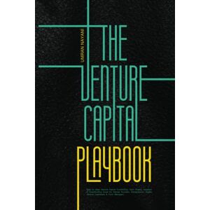 Nayani, Umran The Venture Capital Playbook: Step by Step Venture Capital Fundraising, Term Sheets, Valuation & Crowdfunding Guide For Startup Founders, Entrepreneurs, Angels, Venture Capitalists & Fund Managers Nayani, Umran The Venture Capital Playbook: Step by Step Venture Capital Fundraising, Term Sheets, Valuation & Crowdfunding Guide For Startup Founders, Entrepreneurs, Angels, Venture Capitalists & Fund Managers