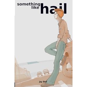 Bell, Jay Something Like Hail: Volume 8 Bell, Jay Something Like Hail: Volume 8