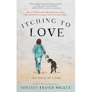 Shelley Mickle Itching to Love: The Story of a Dog Shelley Mickle Itching to Love: The Story of a Dog