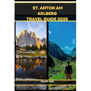 Park, Rachel ST. ANTON AM ARLBERG TRAVEL GUIDE 2025 (TRAVEL DESTINATION BOOKLIST) Park, Rachel ST. ANTON AM ARLBERG TRAVEL GUIDE 2025 (TRAVEL DESTINATION BOOKLIST)