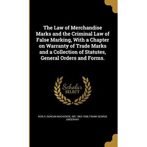 Underhay, Frank George The Law of Merchandise Marks and the Criminal Law of False Marking, With a Chapter on Warranty of Trade Marks and a Collection of Statutes, General Orders and Forms. Underhay, Frank George The Law of Merchandise Marks and the Criminal Law of False Marking, With a Chapter on Warranty of Trade Marks and a Collection of Statutes, General Orders and Forms.