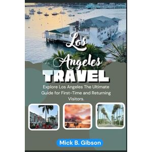 Gibson Los Angeles Travel Guide 2025: Explore Los Angeles The Ultimate Guide for First-Time and Returning Visitors. Gibson Los Angeles Travel Guide 2025: Explore Los Angeles The Ultimate Guide for First-Time and Returning Visitors.