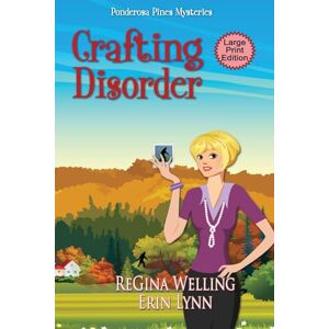Welling, Regina Crafting Disorder (Large Print): Quirky Cozy Mysteries: 2 (The Ponderosa Pines Mysteries) Welling, Regina Crafting Disorder (Large Print): Quirky Cozy Mysteries: 2 (The Ponderosa Pines Mysteries)